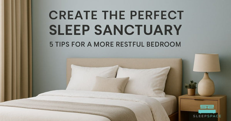 Create the Perfect Sleep Sanctuary: 5 Tips for a More Restful Bedroom